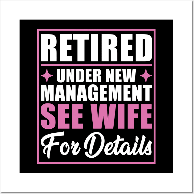 Retired Under New Management See Wife For Details Retirement Wall Art by Nostalgia Trip